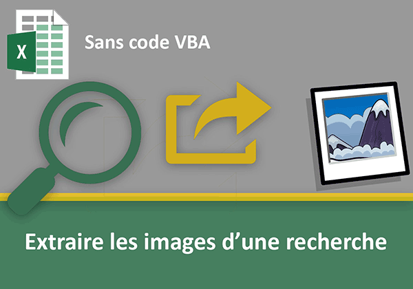 Extraction des images sur des termes de recherche par calculs Excel