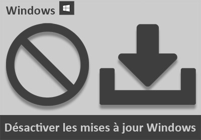 Désactiver les mises à jour Windows définitivement