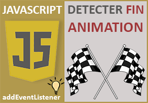 Détecter la fin d une animation en Javascript